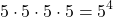 \[5 \cdot 5 \cdot 5 \cdot 5 = 5^4\]