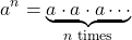 \[a^n = \underbrace{a \cdot a \cdot a \cdots}_{n \text{ times}}\]