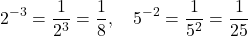 \[2^{-3} = \frac{1}{2^3} = \frac{1}{8}, \quad 5^{-2} = \frac{1}{5^2} = \frac{1}{25}\]