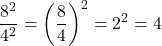 \[\frac{8^2}{4^2} = \left(\frac{8}{4}\right)^2 = 2^2 = 4\]