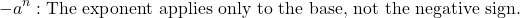 \[-a^n: \text{The exponent applies only to the base, not the negative sign.}\]