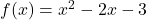 f(x) = x^2 - 2x - 3