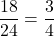 \[\frac{18}{24} = \frac{3}{4}\]