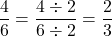 \[\frac{4}{6} = \frac{4 \div 2}{6 \div 2} = \frac{2}{3}\]