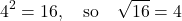 \[4^2 = 16, \quad \text{so} \quad \sqrt{16} = 4\]