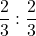 \[\frac{2}{3} : \frac{2}{3}\]