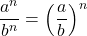 \[\frac{a^n}{b^n} = \left(\frac{a}{b}\right)^n\]