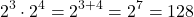 \[2^3 \cdot 2^4 = 2^{3+4} = 2^7 = 128\]